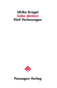 Liebe denken : F&uuml;nf Vorlesungen (Passagen Philosophie) （2018. 170 S. 23.5 cm）