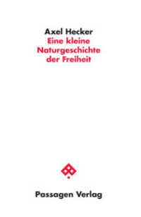 Eine kleine Naturgeschichte der Freiheit (Passagen Philosophie) （2020. 120 S. 23.5 cm）