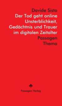 Der Tod geht online : Unsterblichkeit, Gedächtnis und Trauer im digitalen Zeitalter (Passagen Thema) （2024. 160 S. 235 mm）