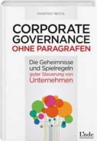 Corporate Governance ohne Paragrafen : Die Geheimnisse und Spielregeln nachhaltig guter Steuerung von Unternehmen (Linde international) （1. Aufl. 2015. 240 S. 216 mm）