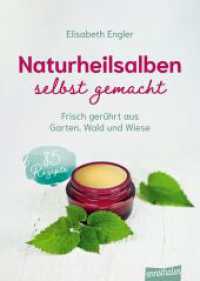 Naturheilsalben selbst gemacht : Frisch ger&uuml;hrt aus Garten, Wald und Wiese （1）