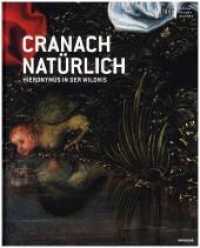 Cranach natürlich : Hieronymus in der Wildnis. Katalog zur Ausstellung im Tiroler Landesmuseum Ferdinandeum Innsbruck, 2018 （durchgehend vierfarbig, mit zahlreichen Abbildungen. 2018. 264 S. 26 c）