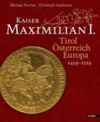 Kaiser Maximilian I. : Tirol. Österreich. Europa. 1459-1519 （2. Aufl. 2019. 216 S. m. zahlr. Abb. 25 cm）