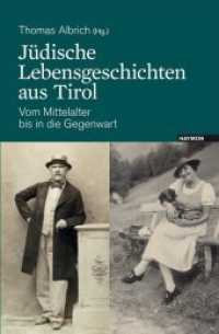 Jüdische Lebensgeschichten aus Tirol : Vom Mittelalter bis in die Gegenwart （mit zahlreichen Farbabbildungen. 2012. 352 S. m. zahlr. Farb- u. SW-Ab）