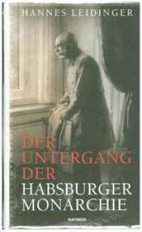 Der Untergang der Habsburgermonarchie （2. Aufl. 2017. 300 S. 7 schw.-w. Abb. 211 mm）