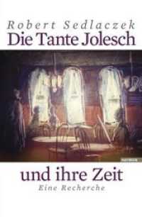 Die Tante Jolesch und ihre Zeit : Eine Recherche （2. Aufl. 2013. 296 S. m. zahlr. Farbabb. 215 mm）