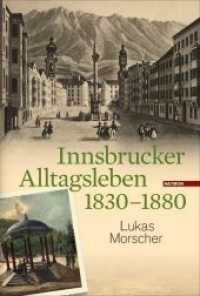Innsbrucker Alltagsleben 1830-1880 (Veröffentlichungen des Innsbrucker Stadtarchivs, Neue Folge 51) （2013. 256 S. m. zahlr. Farbabb. 245 mm）