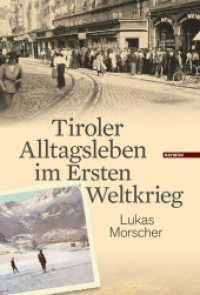 Tiroler Alltagsleben im Ersten Weltkrieg (Veröffentlichungen des Innsbrucker Stadtarchivs, Neue Folge 55) （mit zahlreichen Farbabbildungen. 2014. 256 S. mit zahlreichen Farbabbi）