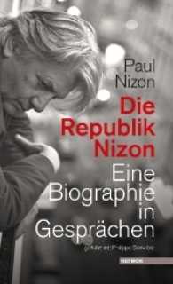 Die Republik Nizon : Eine Biographie in Gesprächen, geführt mit Philippe Derivière （2. Aufl. 2017. 216 S. 205 mm）