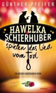 Hawelka & Schierhuber spielen das Lied vom Tod : Ein Wiener Mordbuben-Krimi (HAYMON TASCHENBUCH 213) （2016. 256 S. 190 mm）