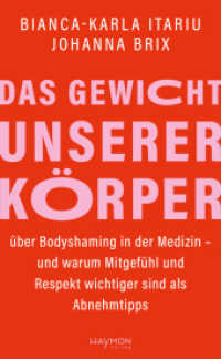 Das Gewicht unserer Körper : über Bodyshaming in der Medizin - und warum Mitgefühl und Respekt wichtiger sind als Abnehmtipps （2025. 224 S. 205 mm）