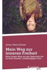 Mein Weg zur inneren Freiheit : Mein langer Weg aus der Opferrolle hin zu einer starken, unabhängigen Frau. （2017. 108 S. 19 cm）