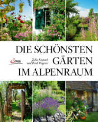 Die schönsten Gärten im Alpenraum （2. Aufl. 2017. 224 S. mit zahlreichen farbigen Abbildungen. 300 mm）