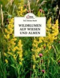Das kleine Buch: Wildblumen auf Wiesen und Almen (Das kleine Buch) （2018. 64 S. mit zahlreichen farbigen Abbildungen. 145 mm）