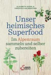 Unser heimisches Superfood : Im Alpenraum sammeln und selber zubereiten （2. Aufl. 2020. 180 S. mit zahlreichen farbigen Abbildungen. 210 mm）
