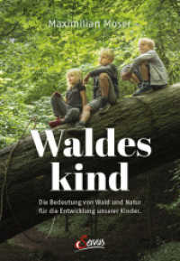 Waldeskind : Die Bedeutung von Wald und Natur für die Entwicklung unserer Kinder. （2022. 208 S. mit zahlreichen farbigen Abbildungen. 210 mm）