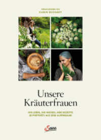 Unsere Kräuterfrauen : Ihr Leben, ihr Wissen, ihre Rezepte: 25 Porträts aus dem Alpenraum （2024. 160 S. mit zahlreichen farbigen Abbildungen. 235 mm）