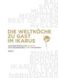 Die Weltköche zu Gast im Ikarus Bd.4 : Aussergewöhnliche Rezepte und wegweisende Chefs im Portrait: Band 4 (Die Weltköche zu Gast im Ikarus 4) （2. Aufl. 2018. 328 S. mit zahlreichen farbigen Abbildungen. 335 mm）