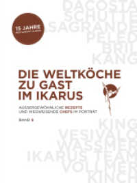 Die Weltköche zu Gast im Ikarus Bd.5 : Außergewöhnliche Rezepte und wegweisende Chefs im Portrait: Band 5 (Die Weltköche zu Gast im Ikarus 5) （2018. 308 S. mit zahlreichen farbigen Abbildungen. 335 mm）