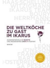 Die Weltköche zu Gast im Ikarus : Außergewöhnliche Rezepte und wegweisende Chefs im Porträt: Band 8 (Die Weltköche zu Gast im Ikarus 8) （2022. 344 S. mit zahlreichen farbigen Abbildungen. 335 mm）
