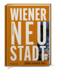 Wiener Neustadt : Portraits. Geschichten. Plätze （1. Auflage. 2024. 272 S. 275.00 mm）