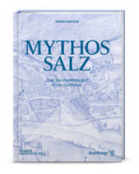 Mythos Salz : Das Salzkammergut. Eine Zeitreise （1. Auflage. 2024. 240 S. 275.00 mm）
