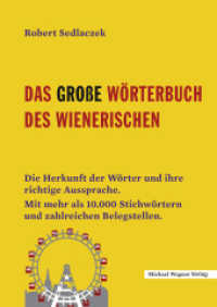 Das große Wörterbuch des Wienerischen : Die Herkunft der Wörter und ihre richtige Aussprache. Mit mehr als 10.000 Stichwörtern und zahlreichen Belegstellen. （2. Aufl. 2023. 552 S. 240 mm）