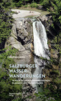 Salzburger Wasserwanderungen : 70 Wege zu erfrischenden Bächen, Klammen und Wasserfällen （2024. 272 S. 213 mm）