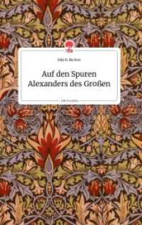 Auf den Spuren Alexanders des Gr0ßen. Life is a Story - story.one （2021. 64 S. 6 Farbabb. 196 mm）