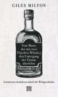 Vom Mann, der mit zwei Flaschen Whiskey den Untergang der Titanic überlebte : In kuriosen Anekdoten durch die Weltgeschichte （2. Aufl. 2020. 292 S. 200 mm）