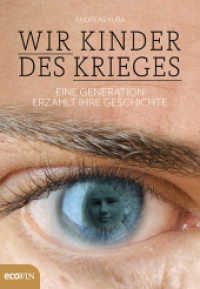 Wir Kinder des Krieges : Eine Generation erzählt ihre Geschichte （2014. 328 S. 21 cm）
