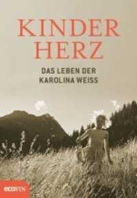 Kinderherz : Das Leben der Karolina Weiss （2018. 272 S. mit zahlreichen Illustrationen. 210 mm）