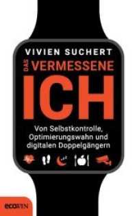 Das vermessene Ich : Von Selbstkontrolle, Optimierungswahn und digitalen Doppelg&auml;ngern （2019. 280 S. mit zahlreichen Illustrationen. 205 mm）