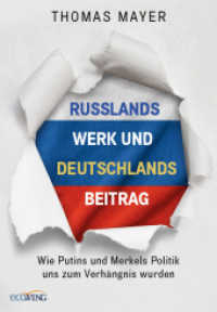 Russlands Werk und Deutschlands Beitrag : Wie Putins und Merkels Politik uns zum Verh&auml;ngnis wurden （2023. 208 S. mit zahlreichen farbigen Illustrationen. 210 mm）