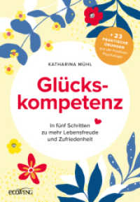 Gl&uuml;ckskompetenz : In f&uuml;nf Schritten zu mehr Lebensfreude und Zufriedenheit （2. Aufl. 2025. 240 S. 210 mm）