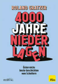 4000 Jahre Niederlagen : &Ouml;sterreichs beste Geschichten vom Scheitern （2026. 180 S. 210 mm）