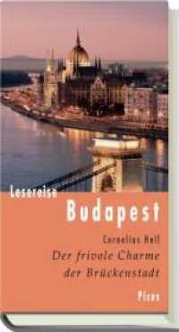 Lesereise Budapest : Der frivole Charme der Brückenstadt (Picus Lesereisen) （2012. 132 S. 20.5 cm）