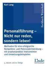 Personalführung - nicht nur reden, sondern leben! : Methoden für eine erfolgreiche Kompetenz- und Potenzialentwicklung - mit praxiserprobten Instrumenten und Umsetzungsbeispielen (Fachbuch Wirtschaft) （3. Aufl. 2009. 192 S. m. 51 Abb. 24.6 cm）