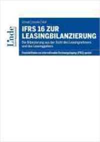IFRS 16 zur Leasingbilanzierung : Die Bilanzierung aus der Sicht des Leasingnehmers und Leasinggebers. Praxisleitfaden zur internationalen Rechnungslegung (IFRS) spezial (Praxisleitfaden zur internationalen Rechnungslegung (IFRS)) （1. Auflage 2017. 2017. 128 S. 24 cm）