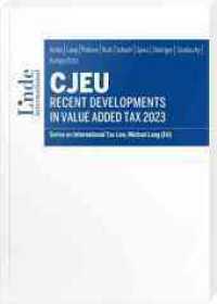CJEU - Recent Developments in Value Added Tax 2023 : Series on International Tax Law, Volume 144 (Schriftenreihe zum Internationalen Steuerrecht 144) （2024. 338 S. 225 mm）