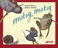 Mutig, mutig, Mini-Ausgabe （2009. 32 S. m. zahlr. bunten Bild. 117 x 145 mm）