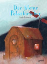 Der kleine Polarforscher : Ein Tagebuch （2013. 28 S. m. zahlr. bunten Bild. 310 mm）
