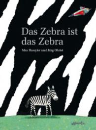 Das Zebra ist das Zebra （2010. 32 S. m. zahlr. bunten Bild. 290 mm）