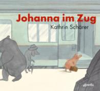 Johanna im Zug : Ausgezeichnet mit dem Schweizer Kinder- und Jugendmedienpreis 2011. Nominiert für den Deutschen Jugendliteraturpreis 2010, Kategorie Bilderbuch （2009. 46 S. m. zahlr. bunten Bild. 238 x 263 mm）