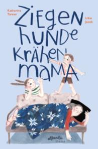 ZiegenHundeKrähenMama : ...oder: Was ist mit Mama los? (Atlantis Thema Bücher Band) （2016. 32 S. m. zahlr. bunten Bild. 310 mm）