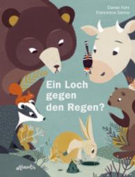 Ein Loch gegen den Regen? （2016. 32 S. m. zahlr. bunten Bild. 280 mm）