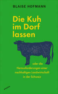 Die Kuh im Dorf lassen : oder die Herausforderungen einer nachhaltigen Landwirtschaft in der Schweiz （2024. 192 S. 205 mm）