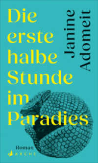 Die erste halbe Stunde im Paradies : Ungekürzte Ausgabe （1. Auflage, Ungekürzte Ausgabe. 2025. 272 S. 20.3 cm）