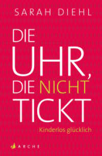 Die Uhr, die nicht tickt : Kinderlos glücklich. Eine Streitschrift （1. Auflage. 2018. 272 S. 18.9 cm）