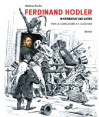 Ferdinand Hodler : in Karikatur und Satire. Caricatures: images et textes. Dtsch.-Französ. （2012. 727 S. über 250 Abbildungen. 28 cm）